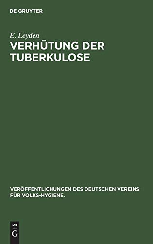 Verhütung der Tuberkulose: (Schwindsucht) (Veröffentlichungen des Deutschen Vereins für Volks-Hygiene., 1, Band 1)
