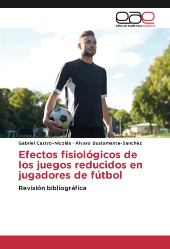 Efectos fisiológicos de los juegos reducidos en jugadores de fútbol: Revisión bibliográfica