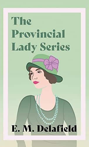 Provincial Lady Series: Diary of a Provincial Lady, The Provincial Lady Goes Further, The Provincial Lady in America & The Provincial Lady in