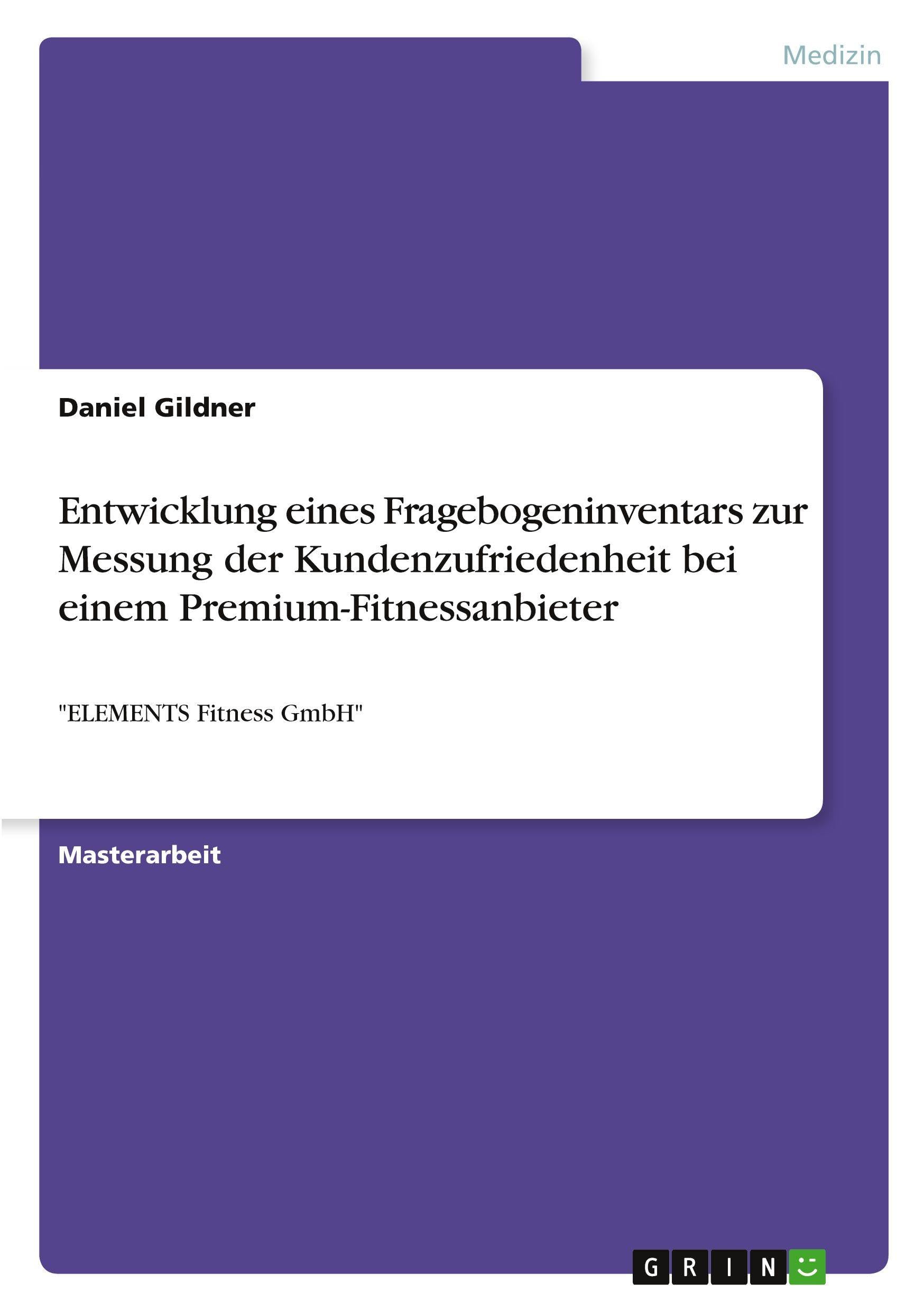 Entwicklung eines Fragebogeninventars zur Messung der Kundenzufriedenheit bei einem Premium-Fitnessanbieter: ELEMENTS Fitness GmbH