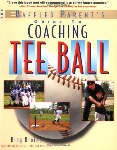 The Baffled Parent's Guide to Coaching Tee Ball (Baffled Parent's Guides)