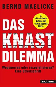 DAS KNAST-DILEMMA: Wegsperren oder resozialisieren? - Eine Streitschrift