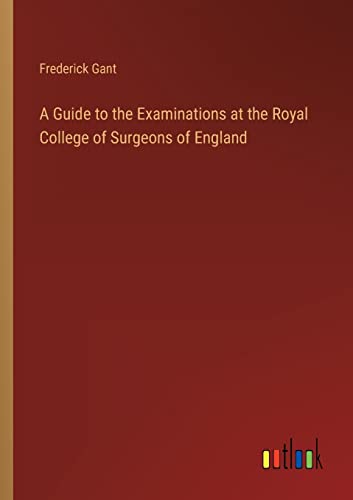 A Guide to the Examinations at the Royal College of Surgeons of England