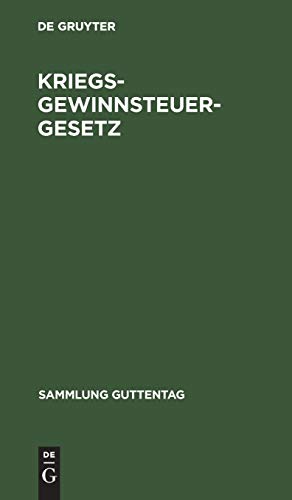 Kriegsgewinnsteuergesetz: Gesetz zur Besteuerung der Kriegsgewinne nebst amtlicher Begründung und Auszug aus den Verhandlungen der Reichstagskommission (Sammlung Guttentag)