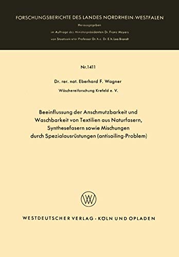 Beeinflussung der Anschmutzbarkeit und Waschbarkeit von Textilien aus Naturfasern, Synthesefasern sowie Mischungen durch Spezialausrüstungen ... Landes Nordrhein-Westfalen, 1411, Band 1411)