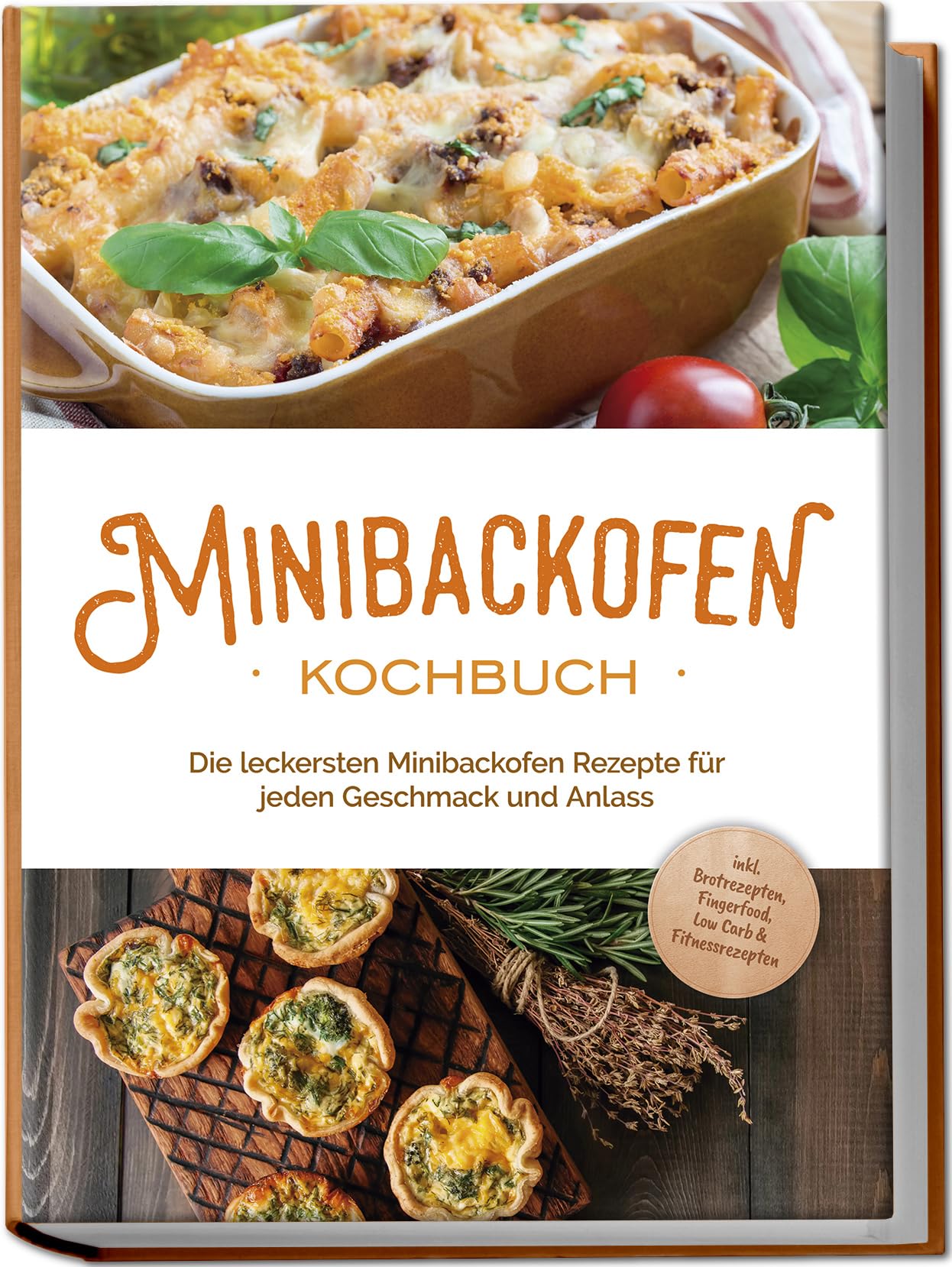 Junker, Christoph: Minibackofen Kochbuch: Die leckersten Minibackofen Rezepte für jeden Geschmack und Anlass - inkl. Brotrezepten, Fingerfood, Low Carb & Fitnessrezepten