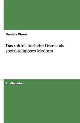 Das mittelalterliche Drama als sozial-religiöses Medium