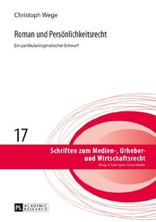 Roman und Persönlichkeitsrecht: Ein partikulardogmatischer Entwurf (Schriften zum Medien-, Urheber- und Wirtschaftsrecht)