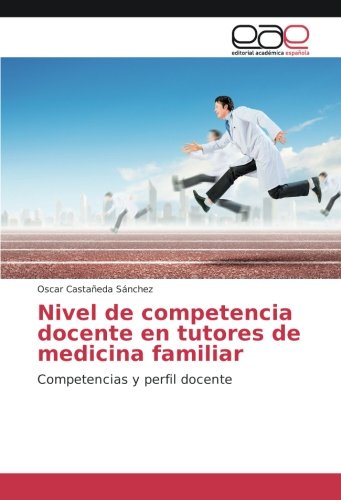 Nivel de competencia docente en tutores de medicina familiar: Competencias y perfil docente