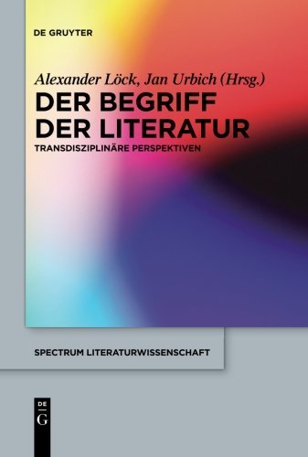 Der Begriff der Literatur: Transdisziplinäre Perspektiven (spectrum Literaturwissenschaft / spectrum Literature, Band 24)