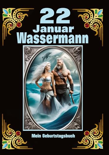 22.Januar, mein Geburtstag: Geboren im Zeichen des Wassermanns. Meine Eigenschaften und Charakterzüge, meine Stärken und Schwächen, meine Geburtstagsbegleiter und historische Ereignisse