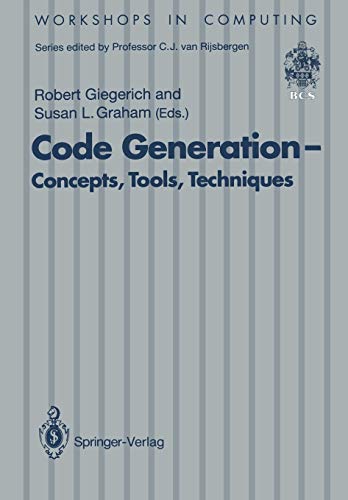 Code Generation - Concepts, Tools, Techniques: Proceedings Of The International Workshop On Code Generation, Dagstuhl, Germany, 20-24 May 1991 (Workshops In Computing)