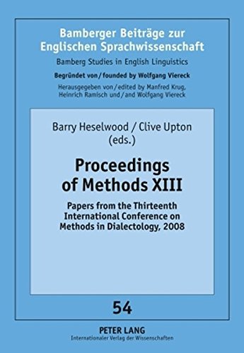 Proceedings of Methods XIII: Papers from the Thirteenth International Conference on Methods in Dialectology, 2008 (Bamberger Beiträge zur Englischen Sprachwissenschaft)