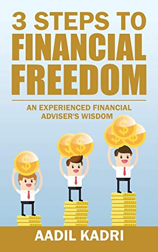 3 Steps to Financial Freedom: An experienced Financial Adviser's wisdom