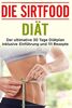 Die Sirtfood Diät: Der ultimative 30 Tage Diätplan inklusive Einführung und 111 Rezepte