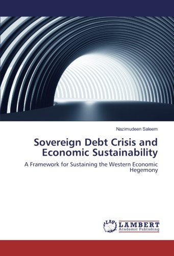 Sovereign Debt Crisis and Economic Sustainability: A Framework for Sustaining the Western Economic Hegemony
