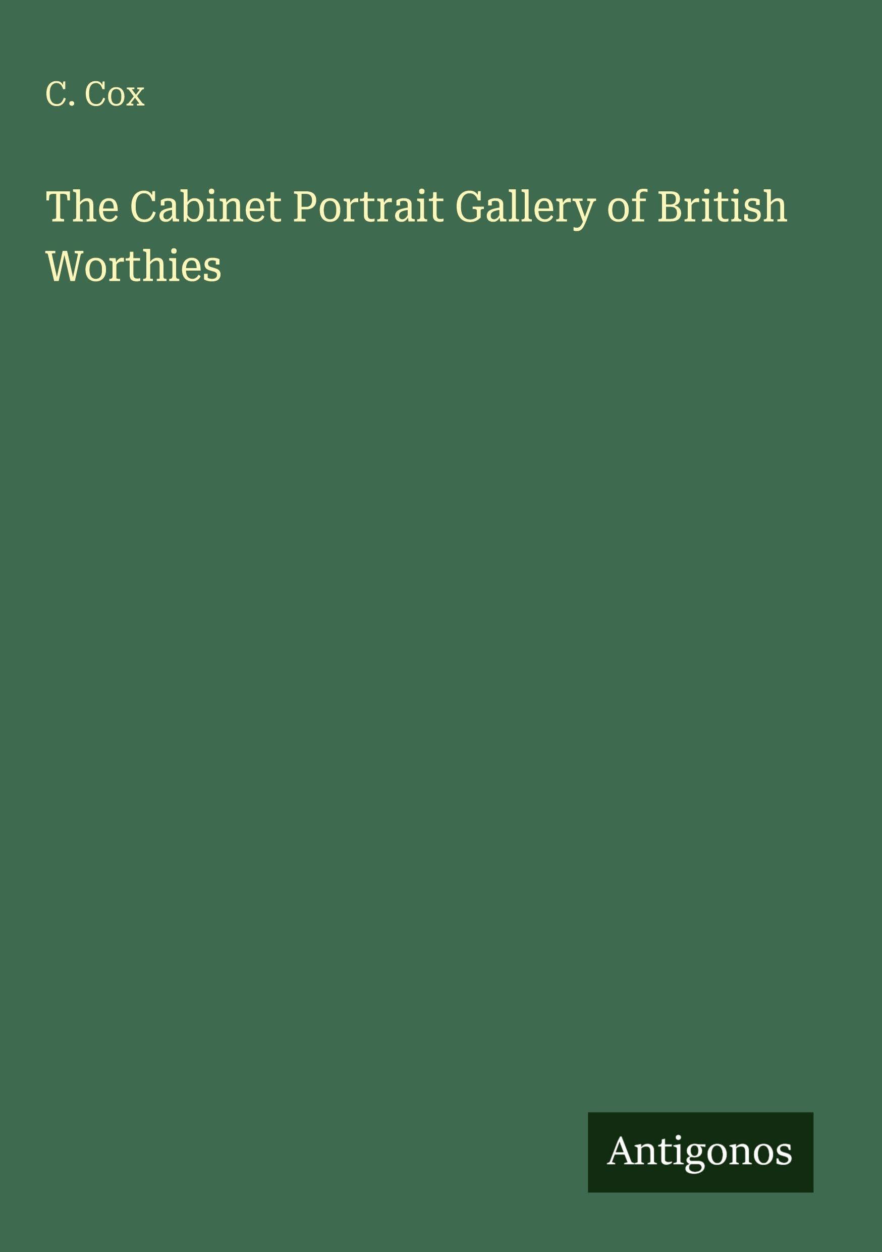 The Cabinet Portrait Gallery of British Worthies