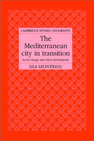 The Mediterranean City in Transition: Social Change and Urban Development (Cambridge Human Geography)