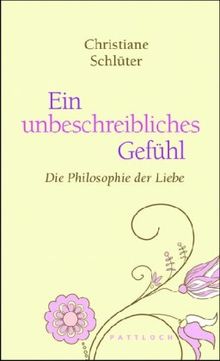 Ein unbeschreibliches Gefühl: Die Philosophie der Liebe