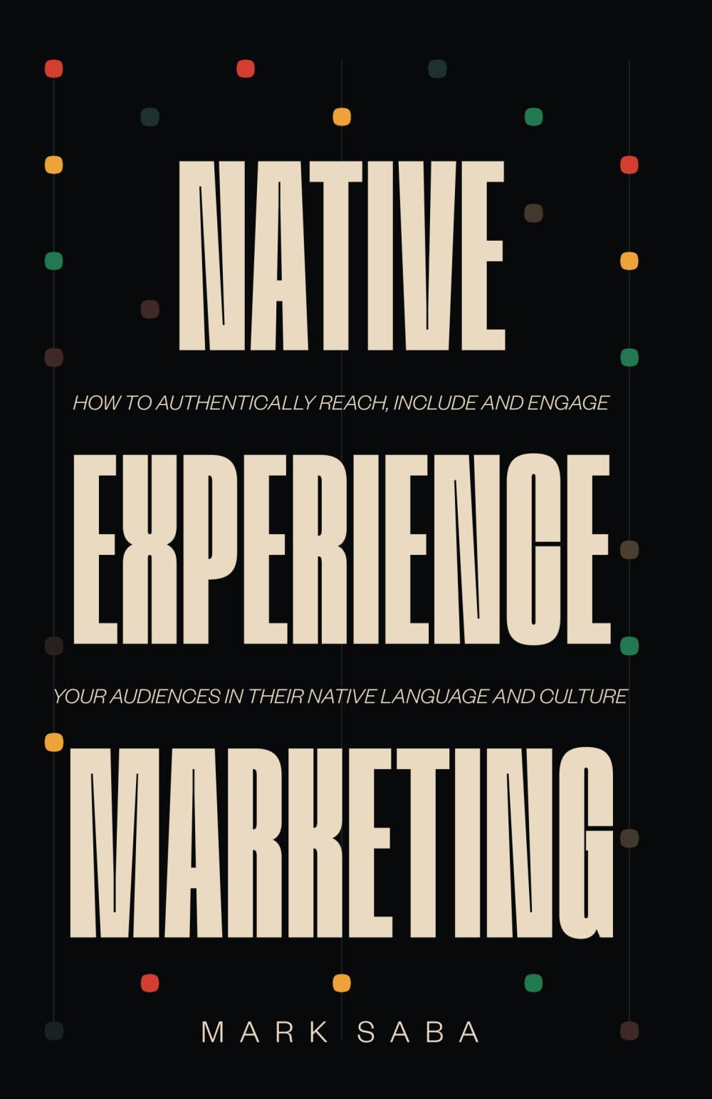 NATIVE EXPERIENCE MARKETING: How to authentically reach, include and engage your audiences in their native language and culture