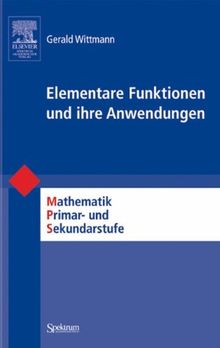 Elementare Funktionen und ihre Anwendungen (Mathematik Primarstufe und Sekundarstufe I + II)