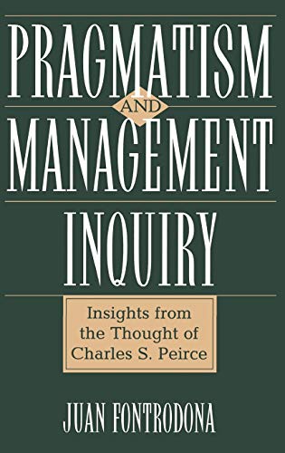 Pragmatism and Management Inquiry: Insights from the Thought of Charles S. Peirce