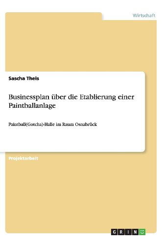Businessplan über die Etablierung einer Paintballanlage: Paintball(Gotcha)-Halle im Raum Osnabrück
