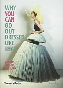 Why You Can Go Out Dressed Like That : Modern Fashion Explained