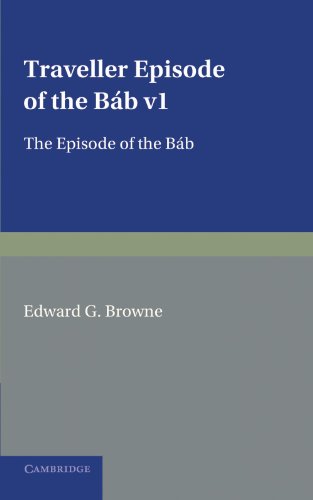 Edward G. Browne Traveller Episode Of The Bab V1, The Episode Of The Bab, Volume 1, Persian Text, Edited In The Original Persian, And Translated Into En