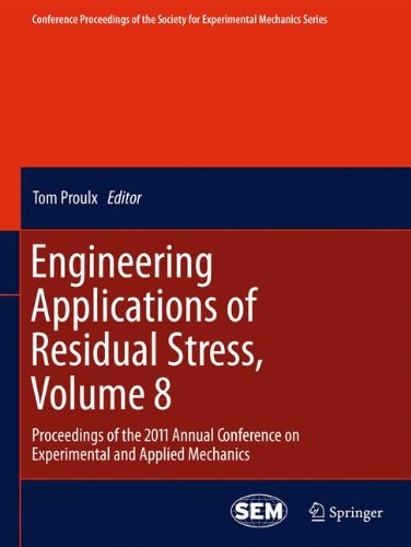 Engineering Applications of Residual Stress, Volume 8: Proceedings of the 2011 Annual Conference on Experimental and Applied Mechanics (Conference ... Society for Experimental Mechanics Series)