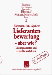 Lieferantenbewertung - aber wie?: Lösungsansätze und erprobte Verfahren