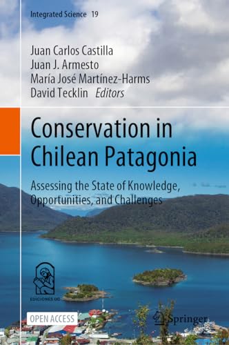 Conservation in Chilean Patagonia: Assessing the State of Knowledge, Opportunities, and Challenges (Integrated Science, 19, Band 19)