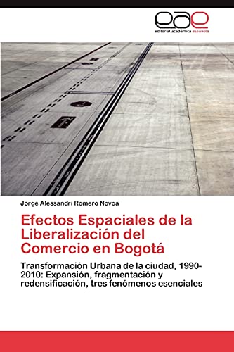 Efectos Espaciales de la Liberalización del Comercio en Bogotá: Transformación Urbana de la ciudad, 1990-2010: Expansión, fragmentación y redensificación, tres fenómenos esenciales