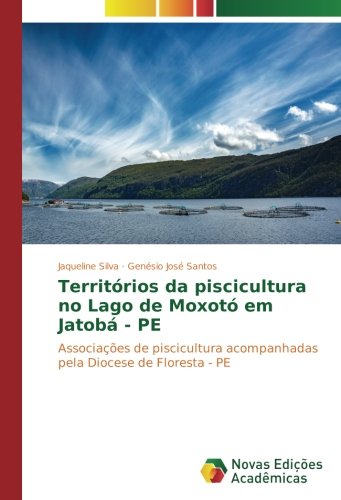 Territórios da piscicultura no Lago de Moxotó em Jatobá - PE: Associações de piscicultura acompanhadas pela Diocese de Floresta - PE