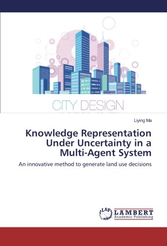 Knowledge Representation Under Uncertainty in a Multi-Agent System: An innovative method to generate land use decisions
