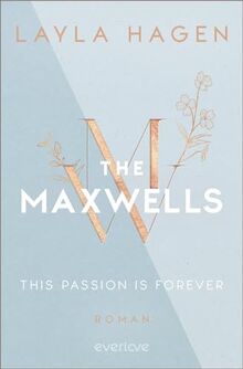 This Passion is Forever (The Maxwells 5): Roman | Prickelnde Romance, ein attraktiver Hotelmanager und eine Nacht, die alles verändert