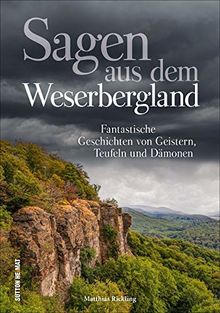 Sagen aus dem Weserbergland. Fantastische Geschichten von Geistern, Teufeln und Dämonen. Reich illustrierte Sammlung der schönsten Erzählungen aus der Region. (Sutton Sagen & Legenden)