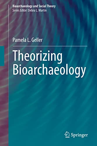 Theorizing Bioarchaeology (Bioarchaeology and Social Theory)