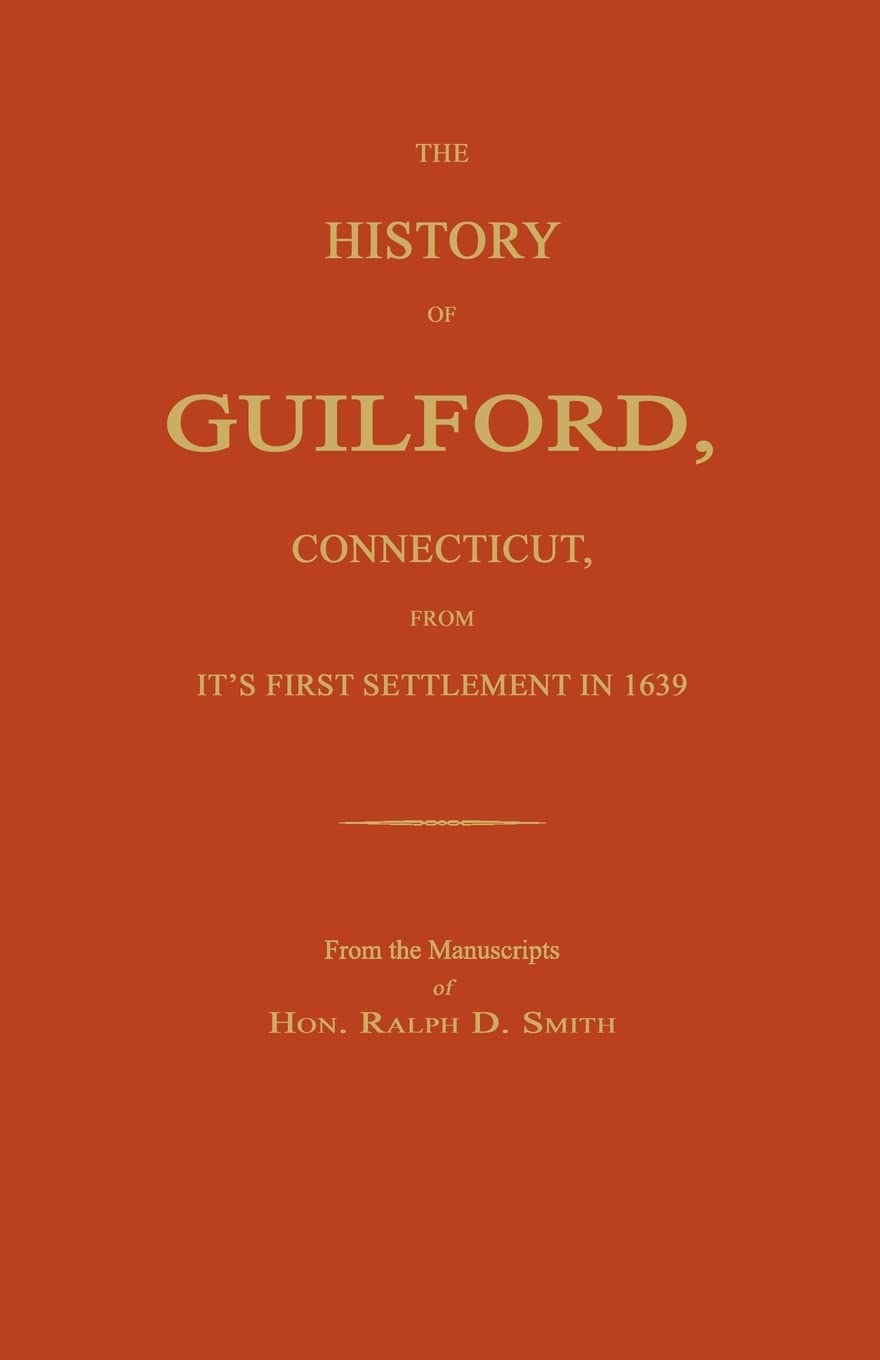 The History of Guilford, Connecticut, From Its First Settlement in 1639.