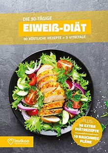 Eiweiß Diät - Ernährungsplan zum Abnehmen für 30 Tage: Bonus: E-Book mit 90 weiteren Diät Rezepten: Clean Eating, Vegan, Low Carb, Low Fat oder Vegetarisch (Invikoo: Kochbuch)