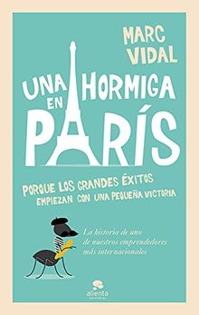 Una hormiga en París : porque los grandes éxitos empiezan con un pequeña victoria (COLECCION ALIENTA)