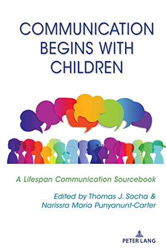 Communication Begins with Children: A Lifespan Communication Sourcebook (Lifespan Communication: Children, Families, and Aging, Band 8)