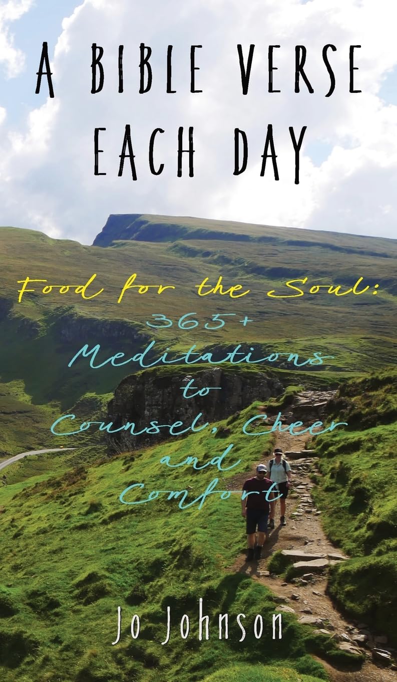 A BIBLE VERSE EACH DAY: Food for the Soul: 365+ Meditations to Counsel, Cheer and Comfort