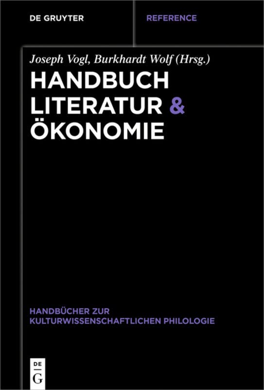 Handbuch Literatur & Ökonomie (Handbücher zur kulturwissenschaftlichen Philologie, 8)