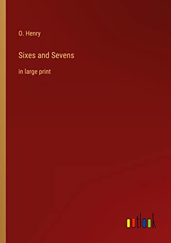Sixes and Sevens: in large print