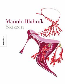 Manolo Blahnik: Skizzen - Die Kult - Schuhe seit Sex and the City