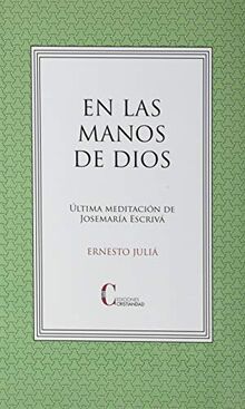 En Las Manos De Dios Ultima Meditacion Josemaria Escriva