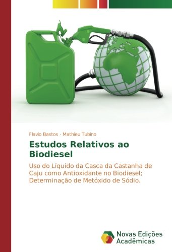 Estudos Relativos ao Biodiesel: Uso do Líquido da Casca da Castanha de Caju como Antioxidante no Biodiesel; Determinação de Metóxido de Sódio.