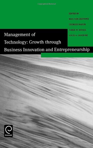 Management of Technology: Growth Through Business Innovation and Entrepreneurship : Selected Papers from the Tenth International Conference on Management of Technology