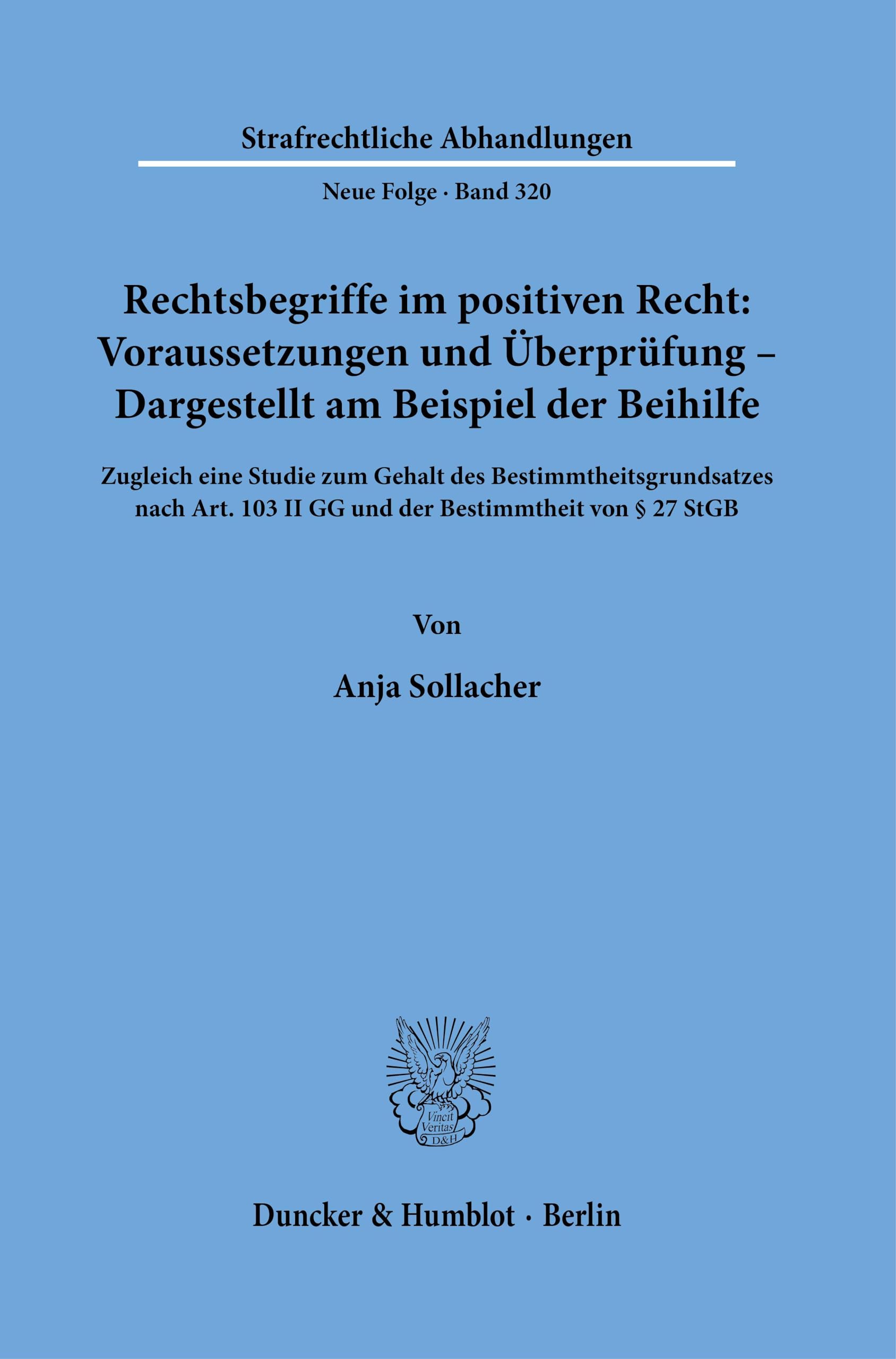 Rechtsbegriffe im positiven Recht: Voraussetzungen und Überprüfung – Dargestellt am Beispiel der Beihilfe: Zugleich eine Studie zum Gehalt des ... (Strafrechtliche Abhandlungen. Neue Folge)